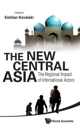 New Central Asia, The: The Regional Impact Of