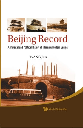 Beijing Record: A Physical And Political History Of Planning Modern Beijing