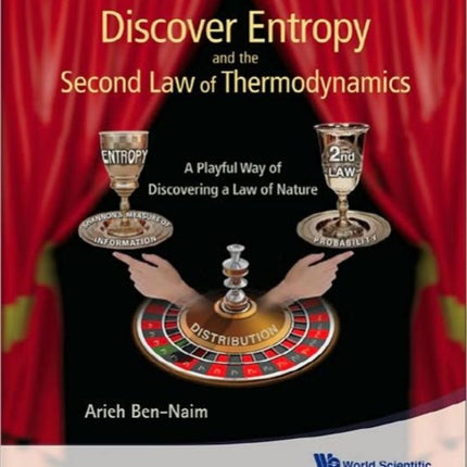 Discover Entropy And The Second Law Of Thermodynamics: A Playful Way Of Discovering A Law Of Nature