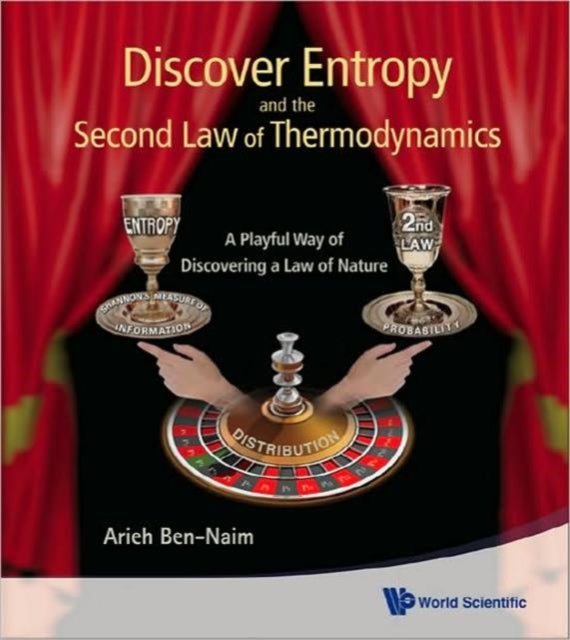 Discover Entropy And The Second Law Of Thermodynamics: A Playful Way Of Discovering A Law Of Nature