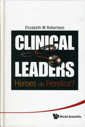 Clinical Leaders: Heroes Or Heretics?