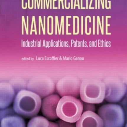 Commercializing Nanomedicine: Industrial Applications, Patents, and Ethics