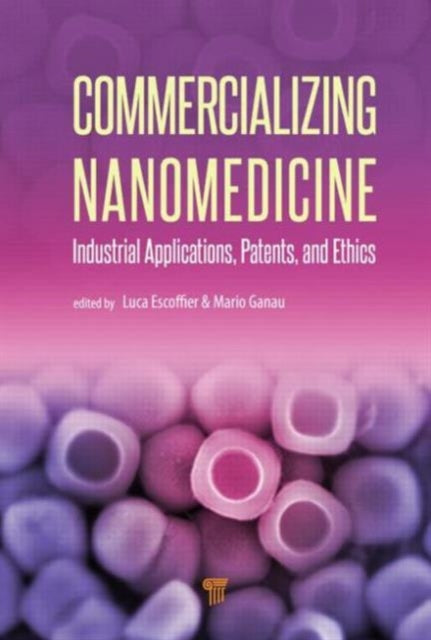 Commercializing Nanomedicine: Industrial Applications, Patents, and Ethics