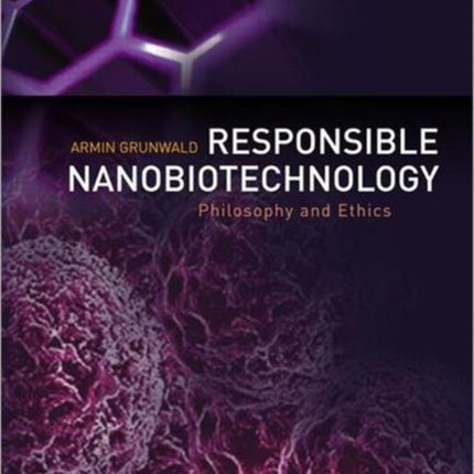 Responsible Nanobiotechnology: Philosophy and Ethics