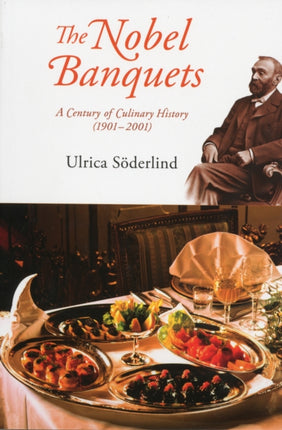 Nobel Banquets, The: A Century Of Culinary History (1901-2001)