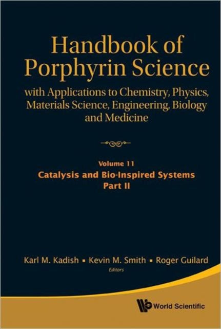 Handbook Of Porphyrin Science: With Applications To Chemistry, Physics, Materials Science, Engineering, Biology And Medicine (Volumes 11-15)