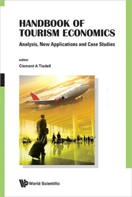 Handbook Of Tourism Economics: Analysis, New Applications And Case Studies