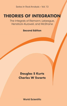 Theories Of Integration: The Integrals Of Riemann, Lebesgue, Henstock-kurzweil, And Mcshane