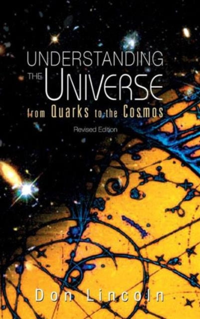 Understanding The Universe: From Quarks To Cosmos