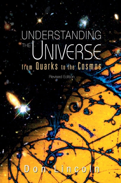 Understanding The Universe: From Quarks To Cosmos