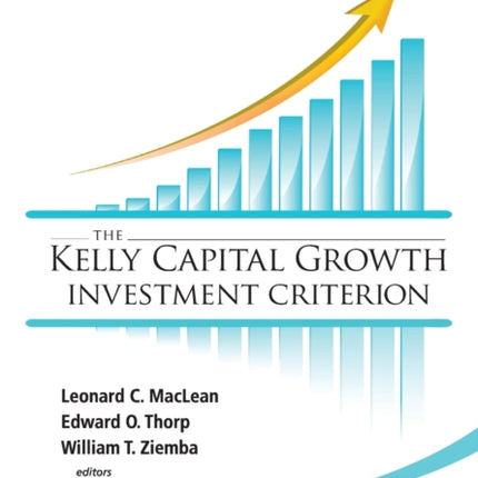 Kelly Capital Growth Investment Criterion, The: Theory And Practice