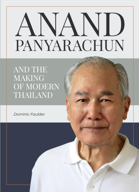 Anand Panyarachun and The Making of Modern Thailand