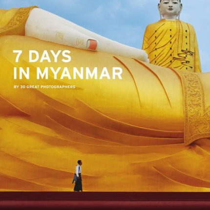 7 Days in Myanmar: A Portrait of Burma by 30 Great Photographers