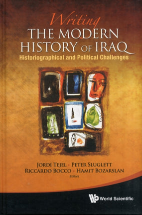 Writing The Modern History Of Iraq: Historiographical And Political Challenges