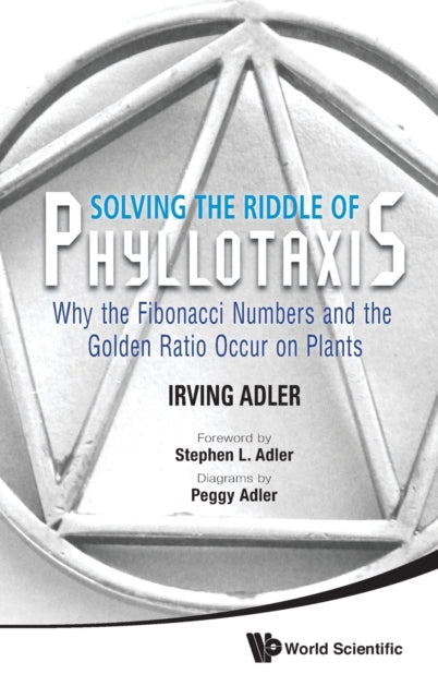 Solving The Riddle Of Phyllotaxis: Why The
