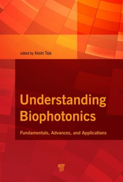 Understanding Biophotonics: Fundamentals, Advances, and Applications