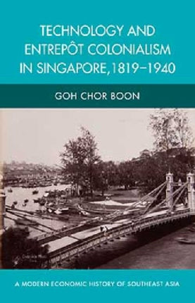 Technology and Entrepot Colonialism in Singapore,