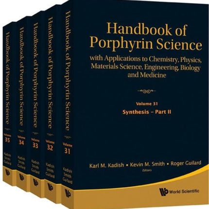 Handbook Of Porphyrin Science: With Applications To Chemistry, Physics, Materials Science, Engineering, Biology And Medicine (Volumes 31-35)