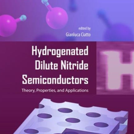 Hydrogenated Dilute Nitride Semiconductors: Theory, Properties, and Applications