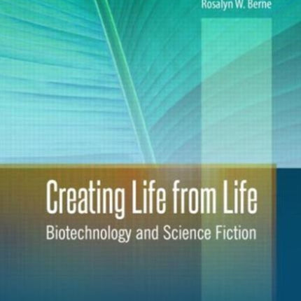 Creating Life from Life: Biotechnology and Science Fiction