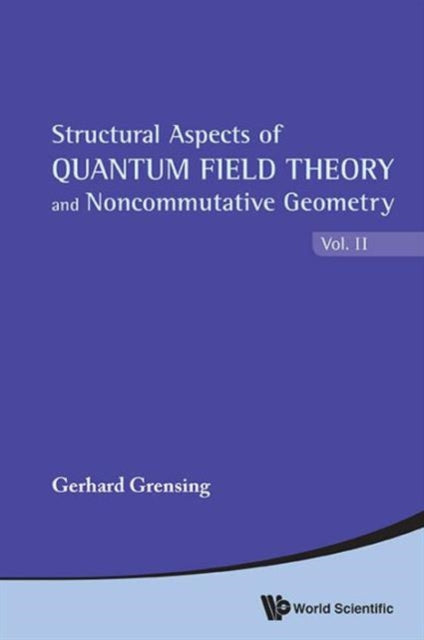 Structural Aspects Of Quantum Field Theory And Noncommutative Geometry (In 2 Volumes)