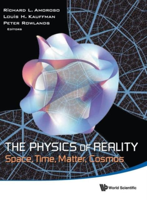 Physics Of Reality, The: Space, Time, Matter,