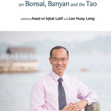 George Yeo On Bonsai, Banyan And The Tao