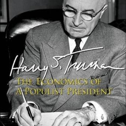 Harry S Truman: The Economics Of A Populist