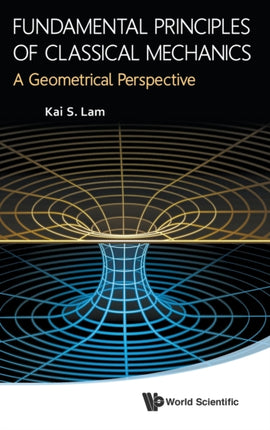 Fundamental Principles Of Classical Mechanics: A