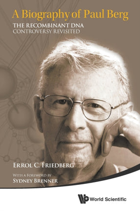 Biography Of Paul Berg, A: The Recombinant Dna