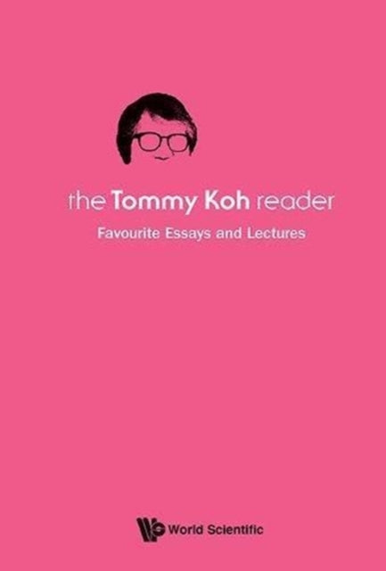 Tommy Koh Reader, The: Favourite Essays And
