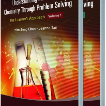 Understanding Advanced Chemistry Through Problem Solving: The Learner's Approach (In 2 Volumes)