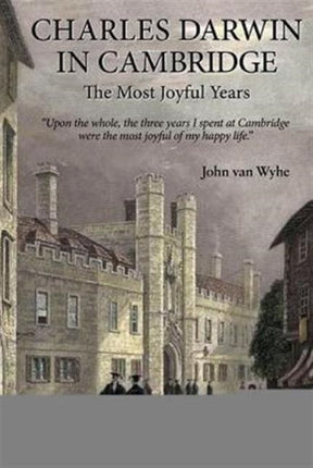 Charles Darwin In Cambridge: The Most Joyful
