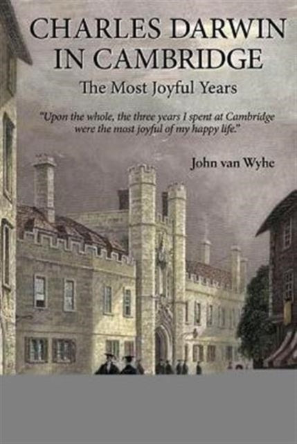 Charles Darwin In Cambridge: The Most Joyful
