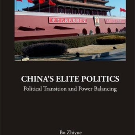 China's Elite Politics: Political Transition And Power Balancing