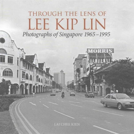 Through the Lens of Lee Kip Lin: Photographs of Singapore 1965-1995