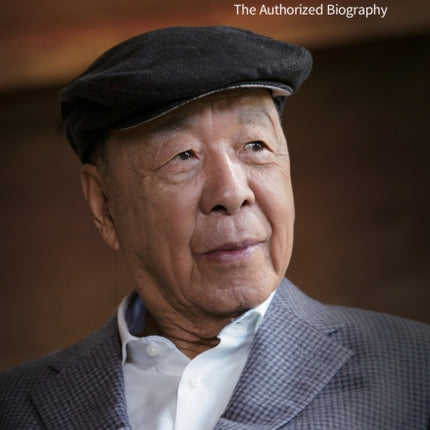 Lui Che-Woo: Creating Value: the Journey of a Self-Made Billionaire: the Authorized Biography