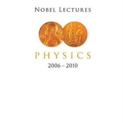 Nobel Lectures In Physics (2006-2010)