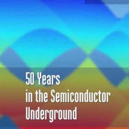 50 Years in the Semiconductor Underground