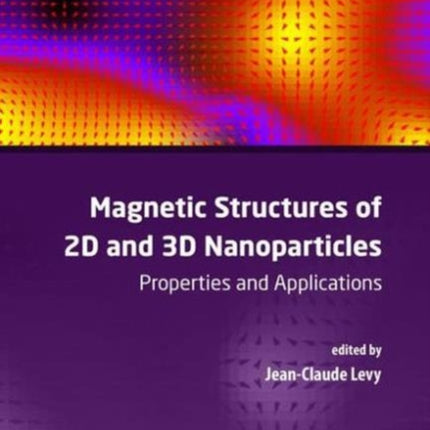 Magnetic Structures of 2D and 3D Nanoparticles: Properties and Applications