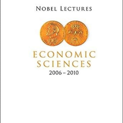 Nobel Lectures In Economic Sciences (2006-2010)