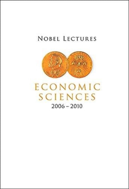 Nobel Lectures In Economic Sciences (2006-2010)