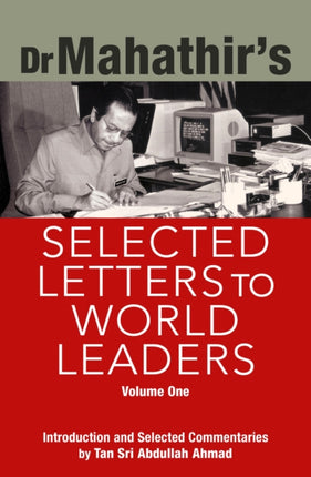 Dr. Mahathir's Selected Letters to World Leaders: Volume 1