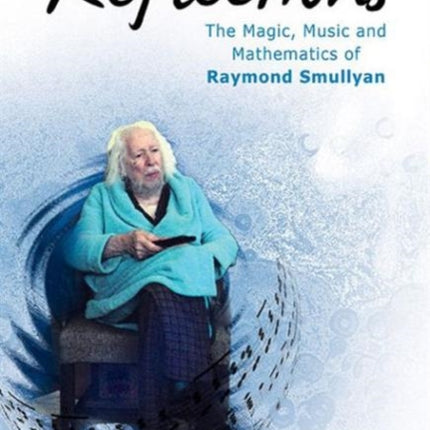 Reflections: The Magic, Music And Mathematics Of