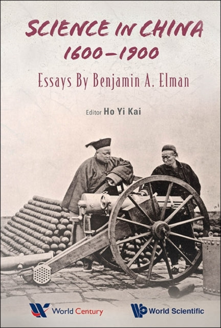 Science In China, 1600-1900: Essays By Benjamin A