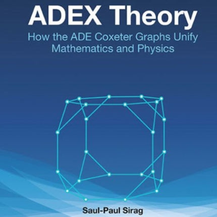Adex Theory: How The Ade Coxeter Graphs Unify