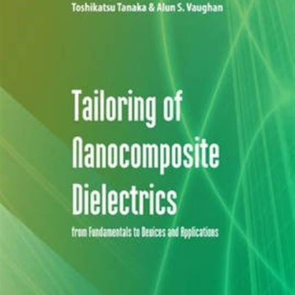 Tailoring of Nanocomposite Dielectrics: From Fundamentals to Devices and Applications