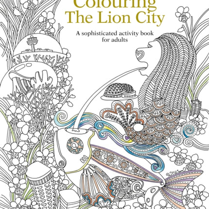 Colouring the Lion City: A Sophisticated Activity Book for Adults: 2015