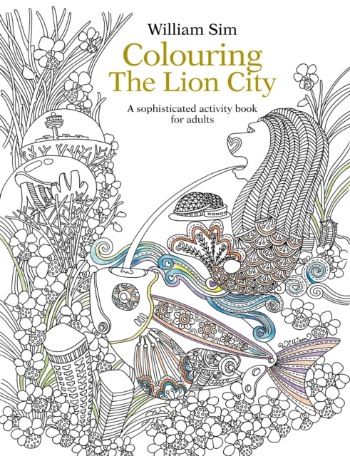 Colouring the Lion City: A Sophisticated Activity Book for Adults: 2015