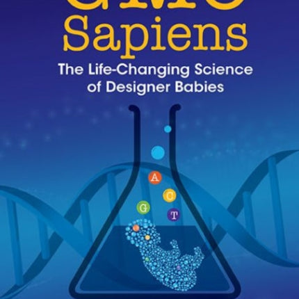 Gmo Sapiens: The Life-changing Science Of